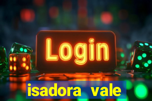 isadora vale reclame aqui